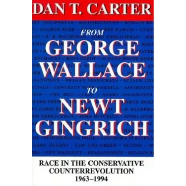 From George Wallace to Newt Gingrich: Race in the Conservative Counterrevolution, 1963--1994 (Revised)