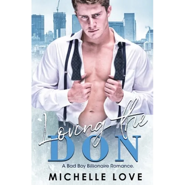 Loving the Don: A Bad Boy Billionaire Romance