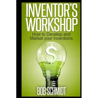 Inventor's Workshop - How to Develop and Market your Inventions