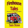 Firehouse Tales: Stories by a Career Fire Fighter
