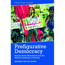 Prefigurative Democracy: Protest, Social Movements and the Political Institution of Society