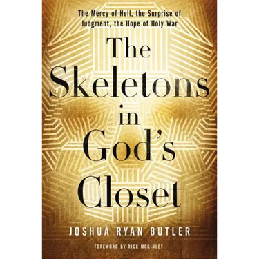 The Skeletons in God's Closet: The Mercy of Hell, the Surprise of Judgment, the Hope of Holy War
