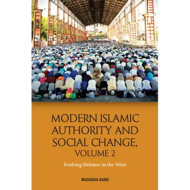 Modern Islamic Authority and Social Change, Volume 2: Evolving Debates in the West