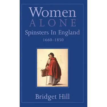 Women Alone: Spinsters in England, 1660-1850