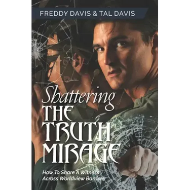 Shattering the Truth Mirage: How To Share A Witness Across Worldview Barriers
