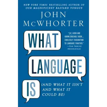 What Language Is: And What It Isn't and What It Could Be