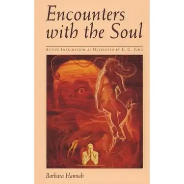 Encounters with the Soul: Active Imagination as Developed by C.G. Jung