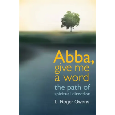 Abba, Give Me a Word: The Path of Spiritual Direction