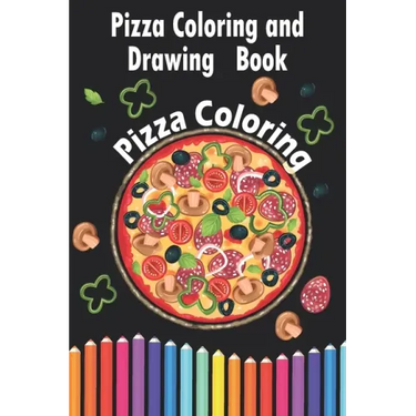 Pizza Coloring and Drawing Book, Pizza Coloring: For Kids Ages 3-8 => Fun with Coloring Delicious Pizza and Drawing parts of the Pizzas, Great Activit