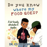 Do You Know Where My Food Goes?: A Kid-Friendly Introduction to Digestion