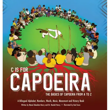 C is for Capoeira: The Basics of Capoeira from A to Z