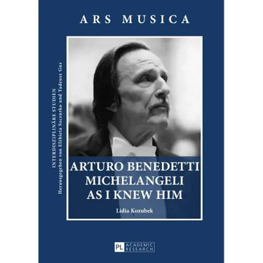 Arturo Benedetti Michelangeli as I Knew Him