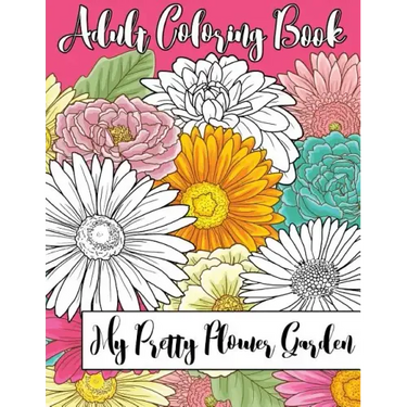 My Pretty Flower Garden: Adult Coloring Book