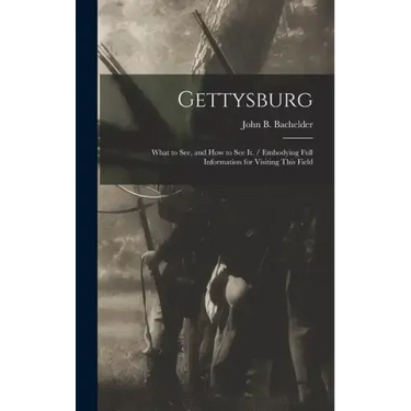 Gettysburg: What to see, and how to see it. / Embodying Full Information for Visiting This Field