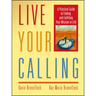Live Your Calling: A Practical Guide to Finding and Fulfilling Your Mission in Life