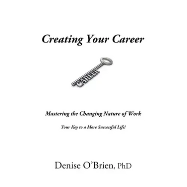 Creating Your Career: Mastering the Changing Nature of Work - Your Key to a More Successful Life