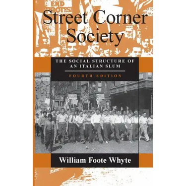 Street Corner Society: The Social Structure of an Italian Slum