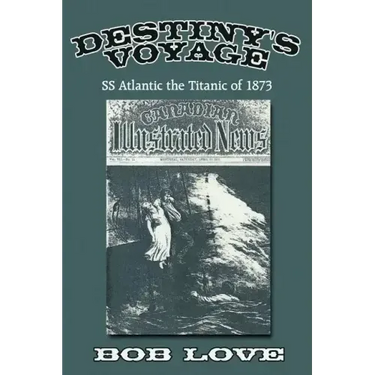 Destiny's Voyage: Ss Atlantic the Titanic of 1873