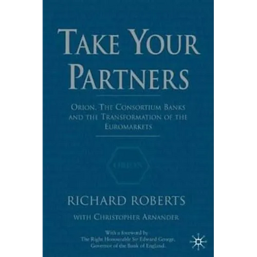 Take Your Partners: Orion, the Consortium Banks and the Transformation of the Euromarkets