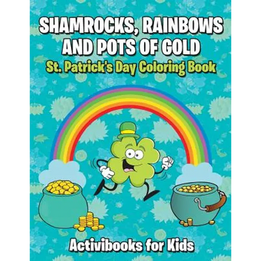 Shamrocks, Rainbows, and Pots of Gold: St. Patrick's Day Coloring Book