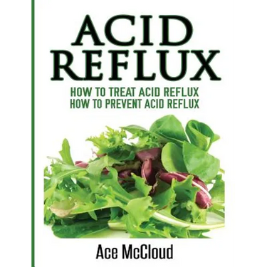 Acid Reflux: How To Treat Acid Reflux: How To Prevent Acid Reflux