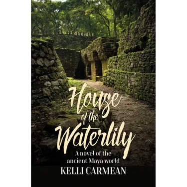 House of the Waterlily: A Novel of the Ancient Maya World