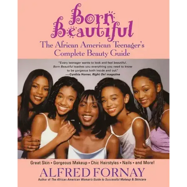 Born Beautiful: The African American Teenager's Complete Beauty Guide