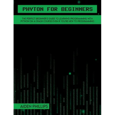 Python for Beginners: A complete beginner's guide to learning Python with a programming-based introduction and a hands-on computer coding exercise