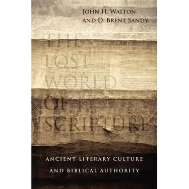 The Lost World of Scripture: Ancient Literary Culture and Biblical Authority Volume 3