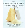 Cheese Lover's Cookbook and Guide: Over 150 Recipes with Instructions on How to Buy, Store, and Serve All Your Favorite Cheeses