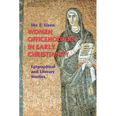 Women Officeholders in Early Christianity: Epigraphical and Literary Studies