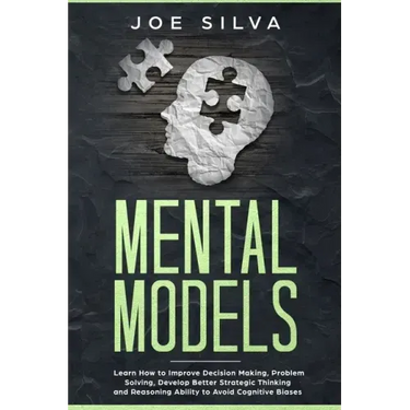 Mental Models: Learn How to Improve Decision Making, Problem Solving, Develop Better Strategic Thinking and Reasoning Ability to Avoid Cognitive Biase