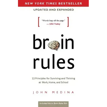 Brain Rules (Updated and Expanded): 12 Principles for Surviving and Thriving at Work, Home, and School