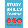 Study Skills Essentials: Oxford Graduates Reveal Their Study Tactics, Essay Secrets and Exam Advice
