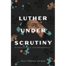 Luther Under Scrutiny: Knowledge, Will, and Metaphysics