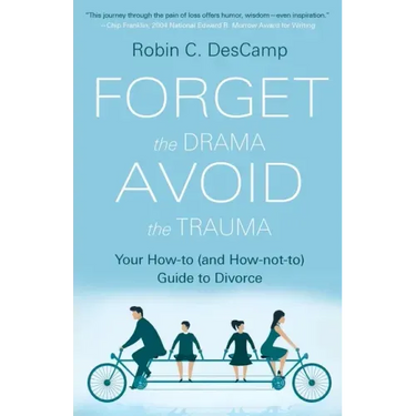 Forget the Drama, Avoid the Trauma: Your How-To (and How-not-to) Guide to Divorce