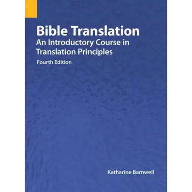 Bible Translation: An Introductory Course in Translation Principles, Fourth Edition