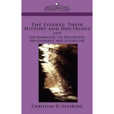 The Essenes: Their History and Doctrines and the Kabbalah: Its Doctrines, Development and Literature