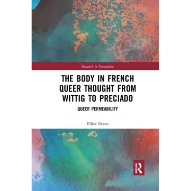 The Body in French Queer Thought from Wittig to Preciado: Queer Permeability
