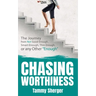 Chasing Worthiness: The Journey from Not Good Enough, Smart Enough, Thin Enough, or Any Other "Enough"