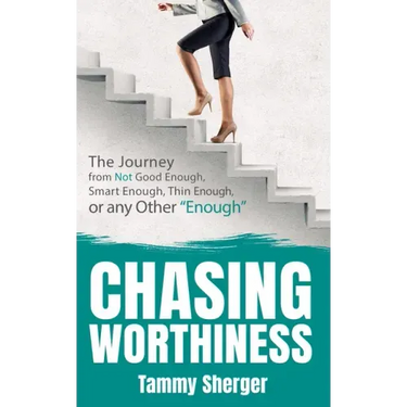 Chasing Worthiness: The Journey from Not Good Enough, Smart Enough, Thin Enough, or Any Other "Enough"