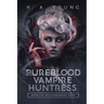 The Pureblood Vampire Huntress: Book 2 of The Blood Magic Series