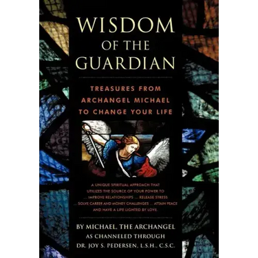 Wisdom of the Guardian: Treasures from Archangel Michael to Change Your Life