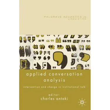 Applied Conversation Analysis: Intervention and Change in Institutional Talk