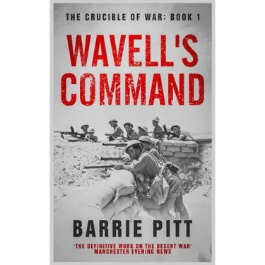 Wavell's Command: The Crucible of War Book 1