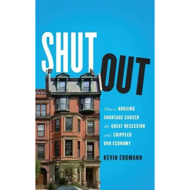 Shut Out: How a Housing Shortage Caused the Great Recession and Crippled Our Economy