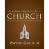 Making Sense of the Church: One of Seven Parts from Grudem's Systematic Theology