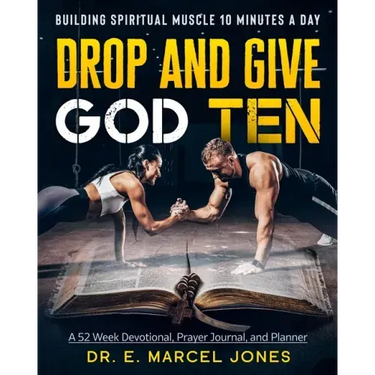 Drop and Give God Ten Devotional/Planner: Building Spiritual Muscle 10 Minutes A Day