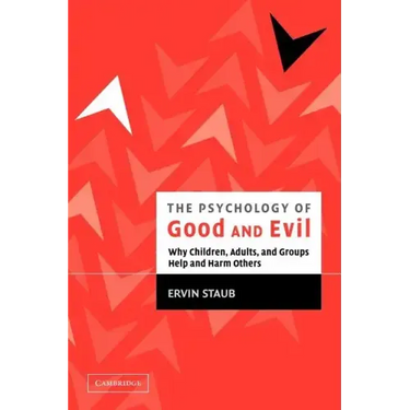 The Psychology of Good and Evil: Why Children, Adults, and Groups Help and Harm Others