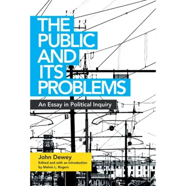 The Public and Its Problems: An Essay in Political Inquiry